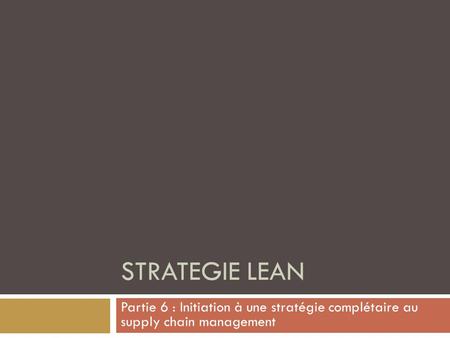 Strategie Lean Partie 6 : Initiation à une stratégie complétaire au supply chain management.