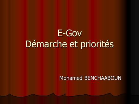 E-Gov Démarche et priorités Mohamed BENCHAABOUN. Une question stratégique Q : Est-ce que les TIC peuvent apporter des solutions aux grands enjeux et aux.