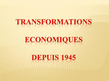 Transformations Economiques Depuis 1945.