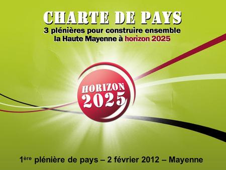 1 ère plénière de pays – 2 février 2012 – Mayenne.