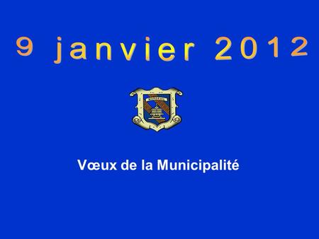 9 janvier 2012 Vœux de la Municipalité.