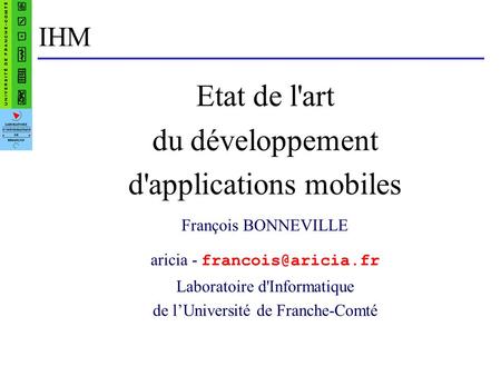 IHM Etat de l'art du développement d'applications mobiles François BONNEVILLE aricia - Laboratoire d'Informatique de lUniversité de.