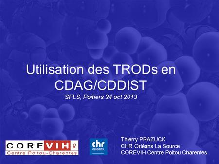 Utilisation des TRODs en CDAG/CDDIST SFLS, Poitiers 24 oct 2013