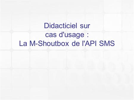 Didacticiel sur cas d'usage : La M-Shoutbox de l'API SMS
