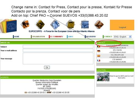 Change name in: Contact for Press, Contact pour la presse, Kontakt für Presse Contacto por la prenza, Contact voor de pers Add on top: Chief PAO – Coronel.