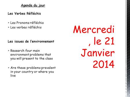 Mercredi, le 21 Janvier 2014 Agenda du jour Les Verbes Réfléchis