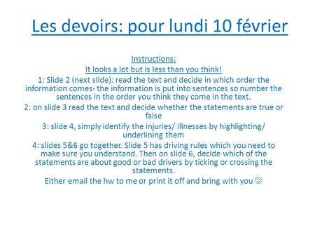 Les devoirs: pour lundi 10 février Instructions: It looks a lot but is less than you think! 1: Slide 2 (next slide): read the text and decide in which.