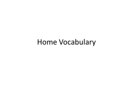 Home Vocabulary appartement l(m) arbre l(m) ascenseur(le) armoire l(f) balcon(le) bureau le cave la chaise la clé la Combles (les ) dans les combles.