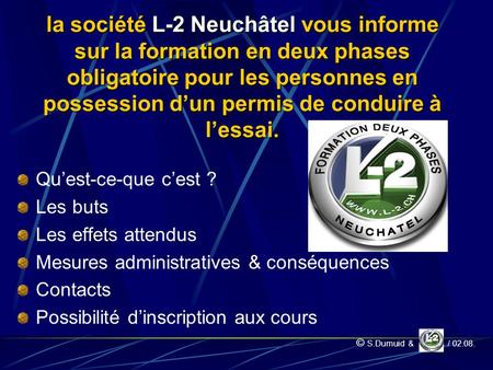 La société L-2 Neuchâtel vous informe sur la formation en deux phases obligatoire pour les personnes en possession dun permis de conduire à lessai. Quest-ce-que.