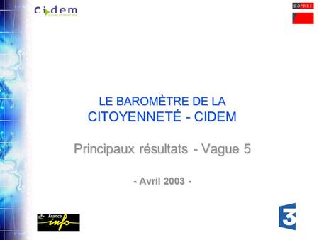 1 LE BAROMÈTRE DE LA CITOYENNETÉ - CIDEM Principaux résultats - Vague 5 - Avril 2003 -