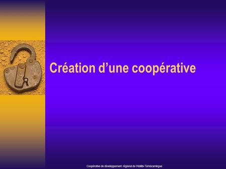 Création dune coopérative Coopérative de développement régional de lAbitibi-Témiscamingue.
