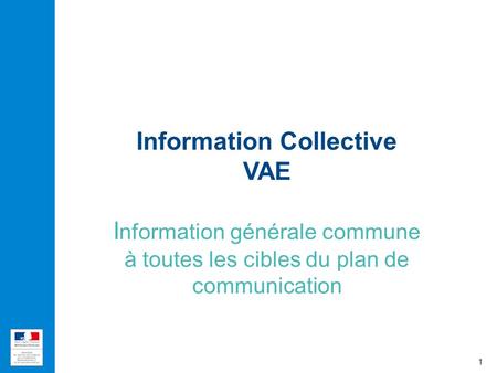 Information Collective VAE Information générale commune à toutes les cibles du plan de communication 1 1.