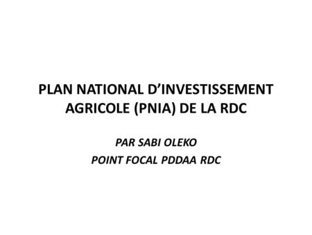 PLAN NATIONAL D’INVESTISSEMENT AGRICOLE (PNIA) DE LA RDC