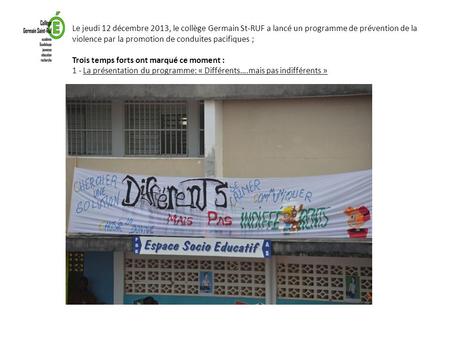 Le jeudi 12 décembre 2013, le collège Germain St-RUF a lancé un programme de prévention de la violence par la promotion de conduites pacifiques ; Trois.