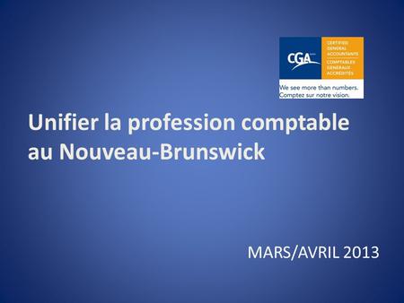 Unifier la profession comptable au Nouveau-Brunswick MARS/AVRIL 2013.
