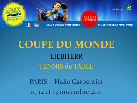 COUPE DU MONDE LIEBHERR TENNIS de TABLE PARIS – Halle Carpentier 11, 12 et 13 novembre 2011.