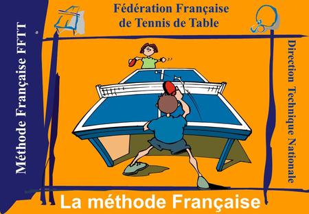 Fédération Française La méthode Française de Tennis de Table