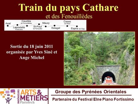Train du pays Cathare et des Fenouillèdes Sortie du 18 juin 2011 organisée par Yves Siné et Ange Michel Groupe des Pyrénées Orientales Partenaire du Festival.