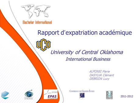 Rapport dexpatriation académique ALFONSI Marie DASYLVA Clément DEBRION Lucy University of Central Oklahoma 2011-2012 International Business.