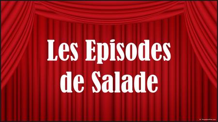 Les Episodes de Salade. Salade – Episode 1 1. une/la pomme 2. une/la poire 3. un/le céleri 4. un/loignon 5. une/la tomate 6. une/la pomme de terre 7.