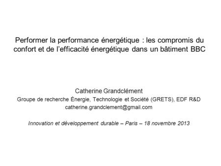 Performer la performance énergétique : les compromis du confort et de l’efficacité énergétique dans un bâtiment BBC Catherine Grandclément Groupe de recherche.