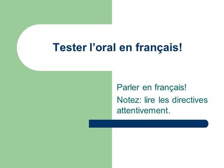 Tester loral en français! Parler en français! Notez: lire les directives attentivement.