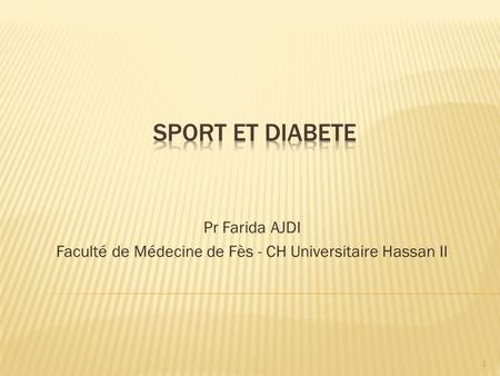 Pr Farida AJDI Faculté de Médecine de Fès - CH Universitaire Hassan II
