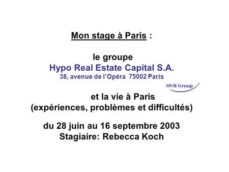 Mon stage à Paris : le groupe Hypo Real Estate Capital S.A. 38, avenue de lOpéra 75002 Paris et la vie à Paris (expériences, problèmes et difficultés)