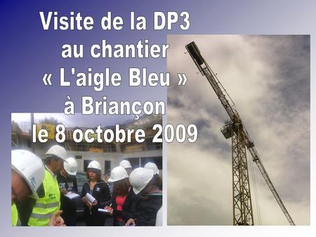 Visite de la DP3 au chantier « L'aigle Bleu » à Briançon