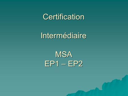 Certification Intermédiaire MSA EP1 – EP2