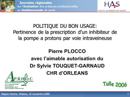 > Journées régionales sur lévaluation des pratiques professionnelles en établissements de santé Région Centre, Orléans, 15 novembre 2005 1 POLITIQUE DU.