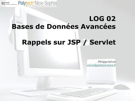 LOG 02 Bases de Données Avancées Rappels sur JSP / Servlet