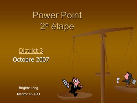 Power Point 2e étape District 3 Octobre 2007 Brigitte Long