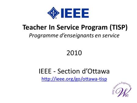Teacher In Service Program (TISP) Programme denseignants en service 2010 IEEE - Section dOttawa