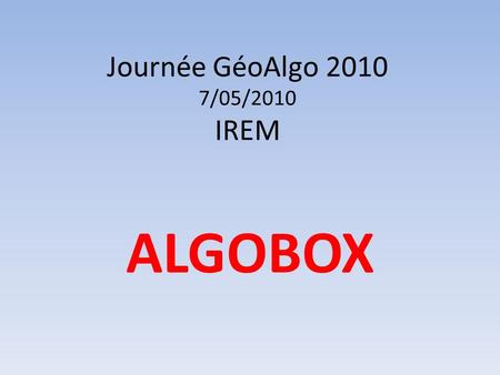Journée GéoAlgo /05/2010 IREM