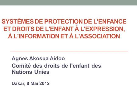 Systèmes de protection de l'enfance et droits de l'enfant à l'expression, à l'information et à l'association Agnes Akosua Aidoo Comité des droits de l'enfant.