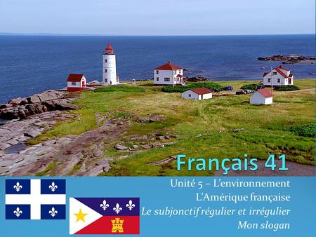 Français 41 Unité 5 – L’environnement L’Amérique française