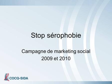 Stop sérophobie Campagne de marketing social 2009 et 2010.