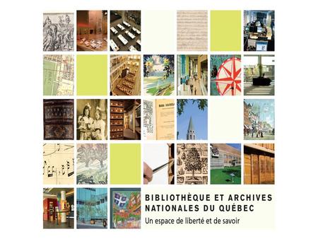 Une institution nationale aux missions multiples Sans équivalent dans le monde, Bibliothèque et Archives nationales du Québec (BAnQ) regroupe les mandats.