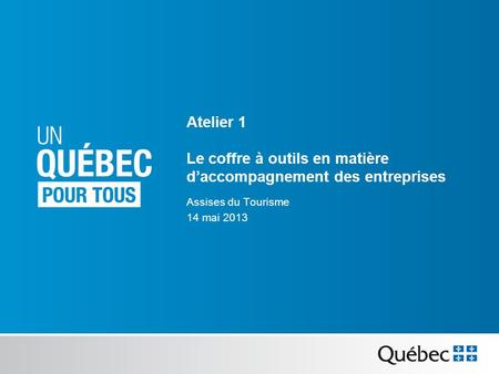 Atelier 1 Le coffre à outils en matière daccompagnement des entreprises Assises du Tourisme 14 mai 2013.