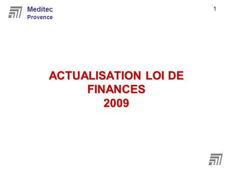 ACTUALISATION LOI DE FINANCES 2009 Meditec Provence 1.