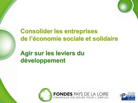 Consolider les entreprises de léconomie sociale et solidaire Agir sur les leviers du développement.