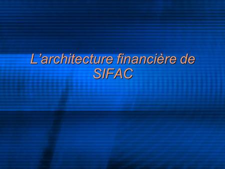 L’architecture financière de SIFAC
