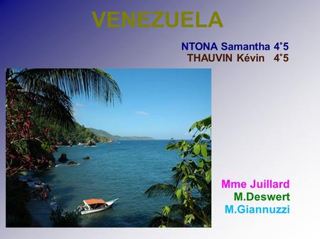 VENEZUELA Mme Juillard M.Deswert M.Giannuzzi NTONA Samantha 4°5