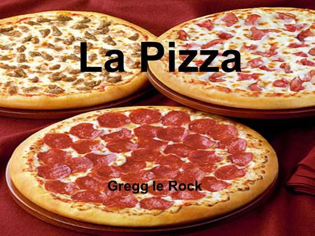 La Pizza Gregg le Rock.