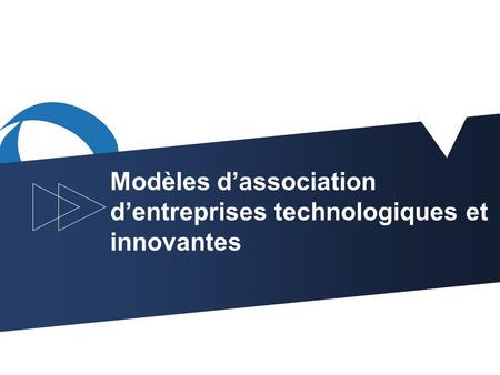 1 Modèles dassociation dentreprises technologiques et innovantes.