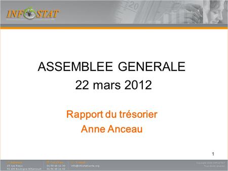 ASSEMBLEE GENERALE 22 mars 2012 Rapport du trésorier Anne Anceau.