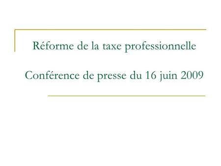 Réforme de la taxe professionnelle Conférence de presse du 16 juin 2009.