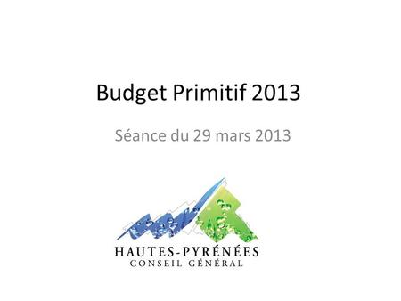 Budget Primitif 2013 Séance du 29 mars 2013.