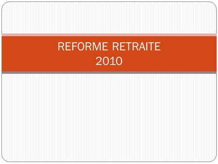 REFORME RETRAITE 2010. REFORMES PRECEDENTES Réforme 2003 RéformesMesuresRésultat BalladurSecteur privé : 40 Ans 25 meilleures années Indexation sur les.